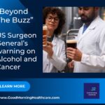 “Beyond the buzz”: The U.S. Surgeon General’s Urgent Warning on Alcohol and Cancer